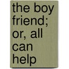 The Boy Friend; Or, All Can Help door Sarah S. (Sarah Schoonmaker) Baker