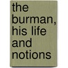 The Burman, His Life And Notions door Shway Yoe