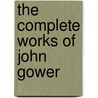 The Complete Works Of John Gower door John Gower