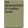The Development Of Russian Verse by Michael Wachtel
