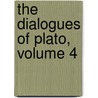 The Dialogues Of Plato, Volume 4 by Plato Plato