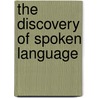 The Discovery of Spoken Language by Peter W. Jusczyk