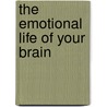 The Emotional Life of Your Brain door Sharon Begley
