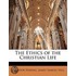 The Ethics Of The Christian Life