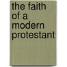 The Faith Of A Modern Protestant door Wilhelm Bousset