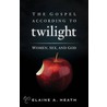 The Gospel According to Twilight door Elaine A. Heath