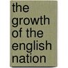 The Growth Of The English Nation door Elizabeth Kendall