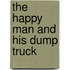 The Happy Man and His Dump Truck
