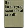 The Hindu-Yogi Science of Breath by Yogi Ramacharaka