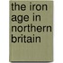 The Iron Age in Northern Britain
