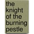 The Knight of the Burning Pestle