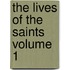 The Lives of the Saints Volume 1