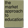 The Market Approach to Education door John F. Witte