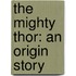 The Mighty Thor: An Origin Story