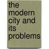 The Modern City And Its Problems door Frederic Clemson Howe