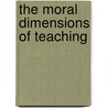 The Moral Dimensions Of Teaching door Bill Johnston