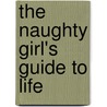 The Naughty Girl's Guide To Life door Sharon Marshall