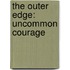 The Outer Edge: Uncommon Courage