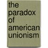 The Paradox of American Unionism