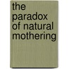 The Paradox of Natural Mothering door Chris Bobel