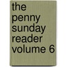 The Penny Sunday Reader Volume 6 by Unknown