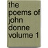 The Poems of John Donne Volume 1