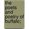 The Poets and Poetry of Buffalo; by ed 1831-1918 James Nichol Johnston