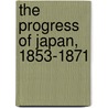 The Progress of Japan, 1853-1871 door Gubbins John Harrington 1852-1929