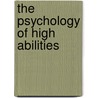 The Psychology Of High Abilities door Michael J. A. Howe