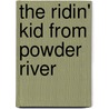 The Ridin' Kid From Powder River by Henry Herbert Knibbs