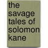 The Savage Tales Of Solomon Kane door Robert E. Howard
