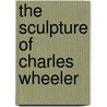 The Sculpture of Charles Wheeler by Sarah Crellin