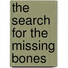 The Search For The Missing Bones door Joanna Cole