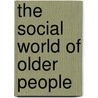 The Social World Of Older People door Sasha Scambler
