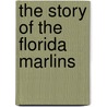 The Story Of The Florida Marlins door Sheryl Peterson