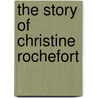 The Story of Christine Rochefort door Helen Choate Prince