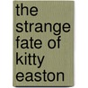 The Strange Fate Of Kitty Easton door Georgina Capel