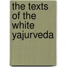 The Texts Of The White Yajurveda door Ralph T. H. Griffith