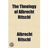 The Theology Of Albrecht Ritschl door Alice Mead Swing