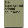 The Transformed School Counselor by Carolyn Bishop Stone