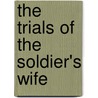 The Trials Of The Soldier's Wife door Alex St. Clair Abrams