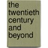 The Twentieth Century And Beyond