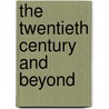 The Twentieth Century And Beyond door Kevin J. H. Dettmar