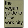 The Vegan Guide to New York City by Rynn Berry