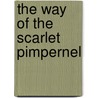 The Way Of The Scarlet Pimpernel by Emmuska Orczy