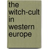 The Witch-Cult In Western Europe door Margaret Alice Murray