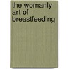The Womanly Art Of Breastfeeding by Diane Wiessinger