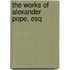 The Works Of Alexander Pope, Esq
