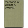 The Works Of William H. Prescott door William Hickling Prescott