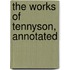 The Works of Tennyson, Annotated